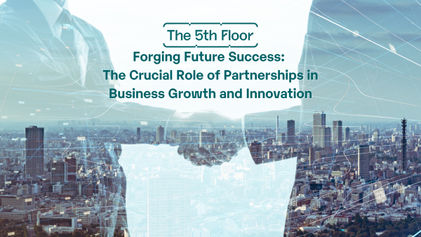Forging Future Success: The Crucial Role of Partnerships in Business Growth and Innovation